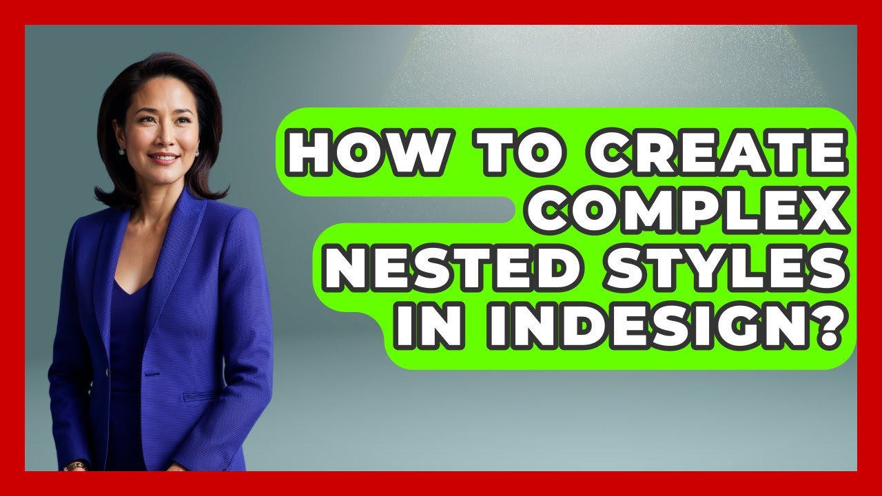 How To Create Complex Nested Styles In InDesign? - Design Tool Unlocked