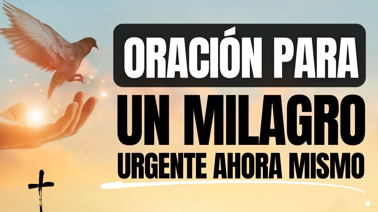 ORACIÓN para UN MILAGRO URGENTE AHORA MISMO ¡No las ignores! - YouTube