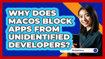 Why Does macOS Block Apps From Unidentified Developers? - Be App Savvy