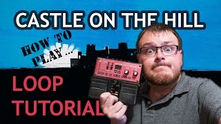 Video thumbnail of "How to play Ed Sheeran - Castle on the Hill Loop Tutorial"