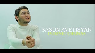 Sasun Avetisyan - ''Indznic Chgnas'' New 2023