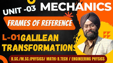 L 1 Frames of reference  | Galilean Transformations | B.Sc | B. Tech. Physics | GNDU | PU | HPU etc