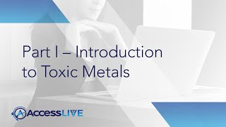 Metal Toxicity part I  Introduction To Toxic Metals Access