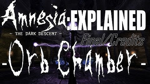 Amnesia: EXPLAINED -Orb Chamber- "Season Finale" Plus Credits!!!