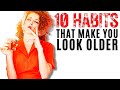 10 Habits That Make You Look Older