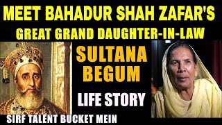 Meet Bahadur Shah Zafars Great Grand Daughter-In-Law Sultana Begum
