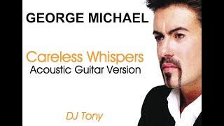 George Michael - Careless Whisper (Acoustic Guitar Version - DJ Tony)