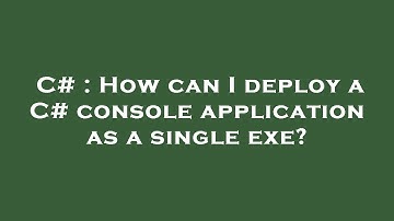 C# : How can I deploy a C# console application as a single exe?