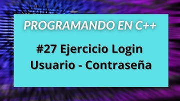 Programando en C++ - #27 Ejercicio de Login -  Usuario y Contraseña