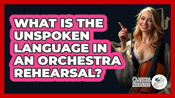 What Is The Unspoken Language In An Orchestra Rehearsal? - Classical Serenade