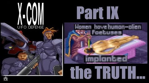 XCOM UFO Defense ...the TRUTH... pt 9