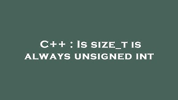 C++ : Is size_t is always unsigned int