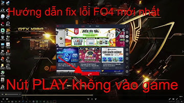 Hướng dẫn fix lỗi FIFA ONLINE 4 mới nhất, nhấn Play không phản hồi | Fix lỗi FO4