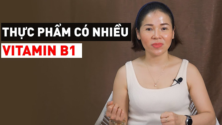 Vitamin b1 có nhiều trong thực phẩm nào năm 2024