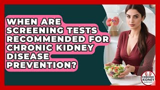 When Are Screening Tests Recommended for Chronic Kidney Disease Prevention? - Chronic Kidney Support