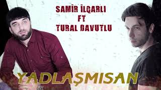 Tural Davutlu & Samir ilqarli-Yadlasmisan (2019-2020) Resimi