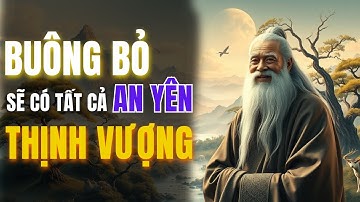 BUÔNG BỎ SẼ CÓ TẤT CẢ - AN YÊN VÀ THỊNH VƯỢNG | CỔ NHÂN TÂM PHÁP