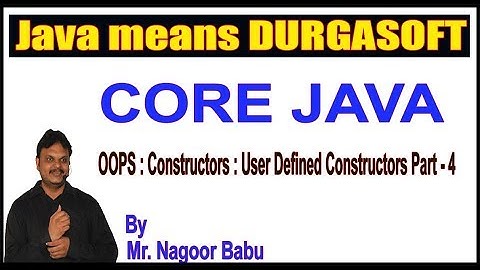 Java Tutorials || OOPS: Constructors  User Defined Constructors Part -4 || by Nagoor Babu