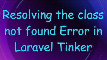 Resolving the class not found Error in Laravel Tinker