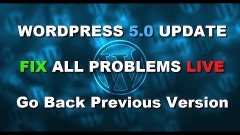 WORDPRESS 5.0 UPDATE FIX ALL PROBLEMS | Go Back Previous Version of WordPress