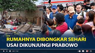 Rumahnya Dibongkar Sehari usai Dikunjungi Prabowo, Dapat Uang Rp2 Juta dan Dijanjikan Rumah Susun