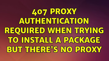 Ubuntu: 407 Proxy Authentication Required when trying to install a package but there