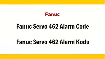 Fanuc Servo 462 Alarm Code