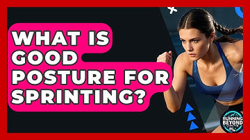 What Is Good Posture For Sprinting? - Running Beyond Limits