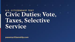 2008 U.S. Citizenship Test — Civic Duties: Vote, Taxes, Selective Service (100 Civics Questions)