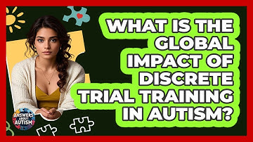 What Is The Global Impact Of Discrete Trial Training In Autism? - Answers About Autism