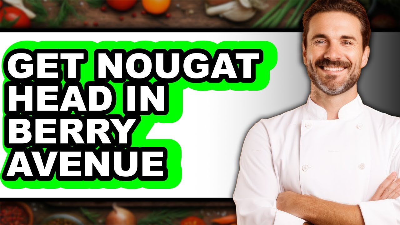 How to Get Nougat Head in Berry Avenue (Full Guide)