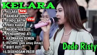 Kelara, Bandar Gincu Full album Dede risty terbaru 2022 || full album terbaru 2022