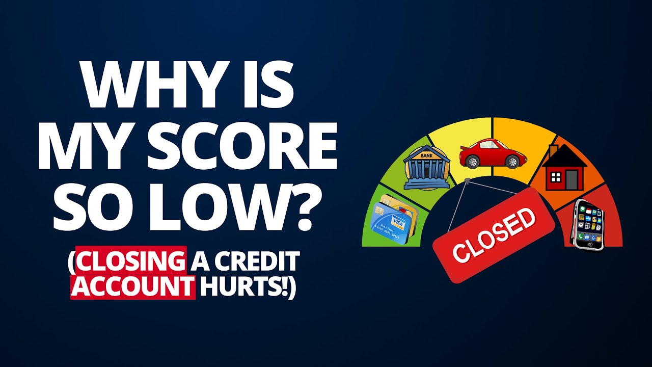 Why is my Score so Low? (Closing a credit account hurts!)