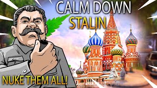 NUKING the world HIGH! CALM DOWN STALIN