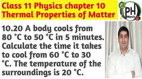 10.20 A body cools from 80 °C to 50 °C in 5 minutes. Calculate the time it takes to cool from 60 °C