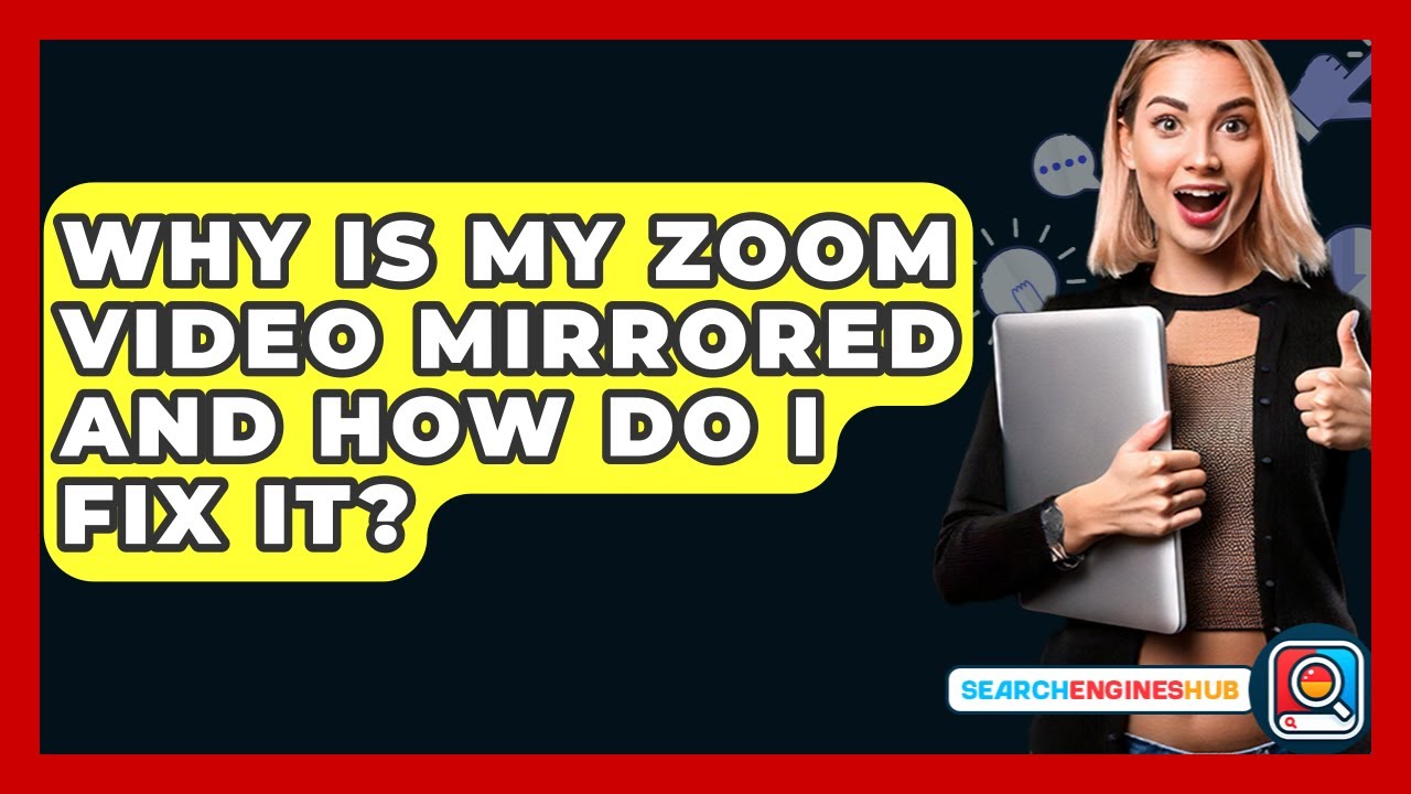 Why Is My Zoom Video Mirrored And How Do I Fix It? - SearchEnginesHub.com