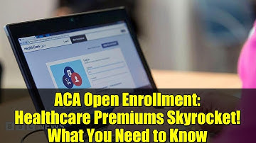 ACA Open Enrollment: Healthcare Premiums Skyrocket! What You Need to Know