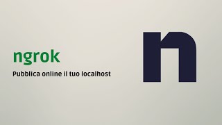 Ngrok - Come rendere pubblico il tuo localhost