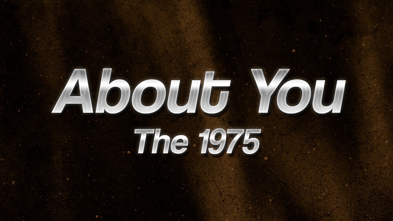 The 1975 - About You ⚡ (Lyrics)