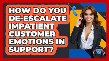 How Do You De-escalate Impatient Customer Emotions In Support? - Customer Support Coach