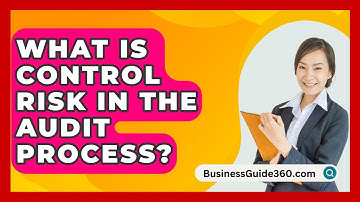 What Is Control Risk In The Audit Process? - BusinessGuide360.com