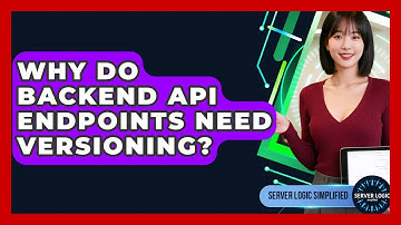 Why Do Backend API Endpoints Need Versioning? - Server Logic Simplified