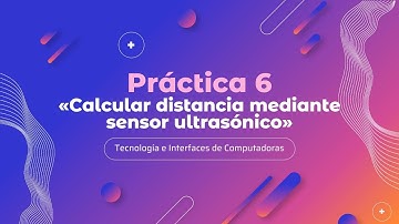 «Práctica 6: Calcular distancia mediante sensor ultrasónico»