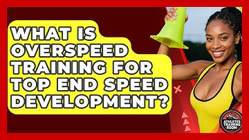 What Is Overspeed Training For Top End Speed Development? - Athletes Training Room