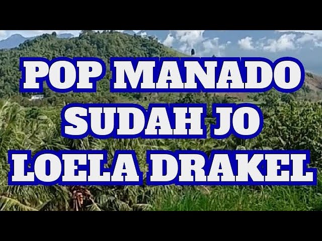 SUDAH JO,LOELA DRAKEL,POP MANADO class=