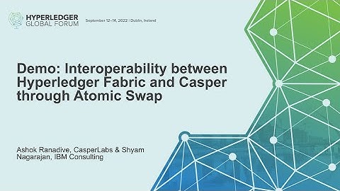 Demo: Interoperability between Hyperledger Fabric and Casper through... - A Ranadive & S Nagarajan