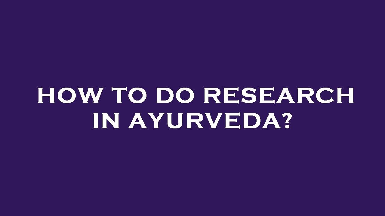 How to do research in ayurveda? YouTube