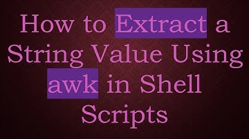 How to Extract a String Value Using awk in Shell Scripts