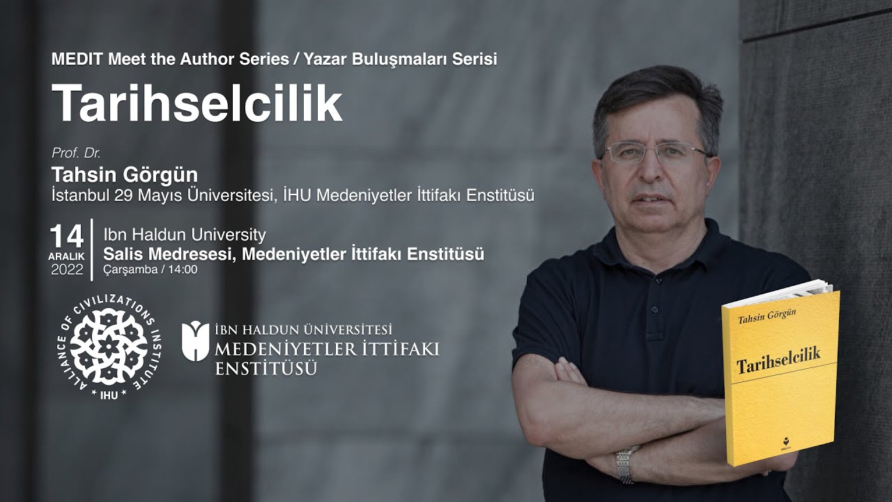 Tahsin Görgün - Tarihselcilik | Medeniyetler İttifakı Enstitüsü  |  Yazar Buluşmaları #1