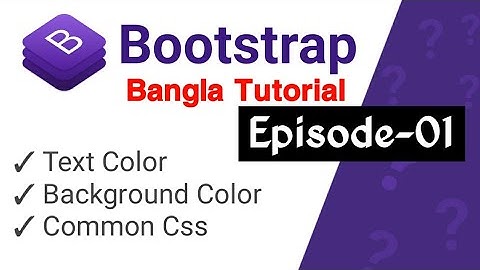 Bootstrap Bangla Tutorial Episode 01 | Text Color | Background Color | Common Css Bangla 2023